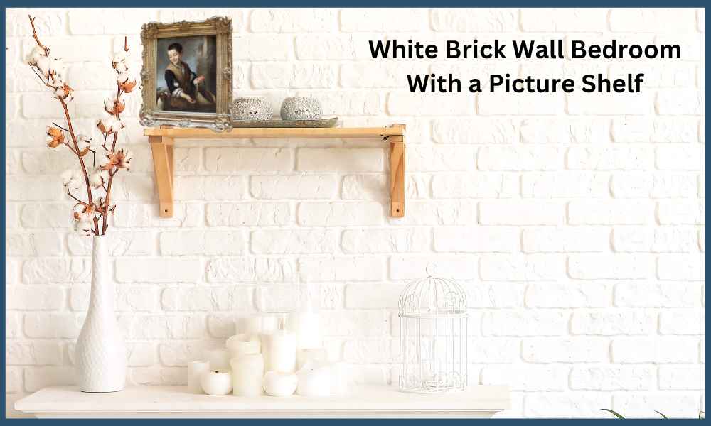 White Brick Wall Bedroom With a Picture Shelf